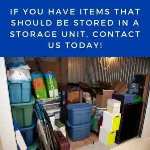 If you have items that should be stored in a storage unit, contact us today!