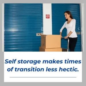 Self storage makes times of transition less hectic.