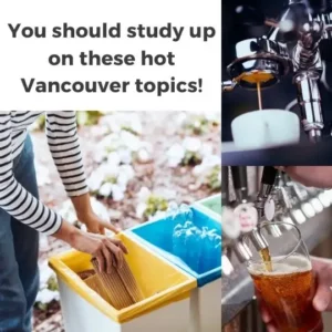 You should study up on these hot Vancouver topics!