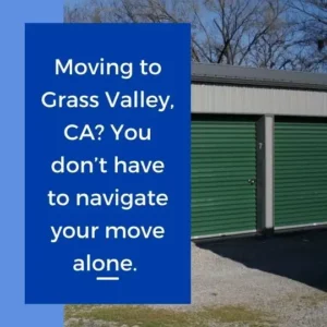 Moving to Grass Valley, CA You don’t have to navigate your move alone.