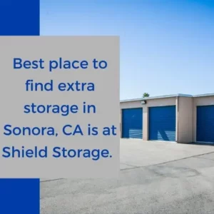Best place to find extra storage in Sonora, CA is at Shield Storage.