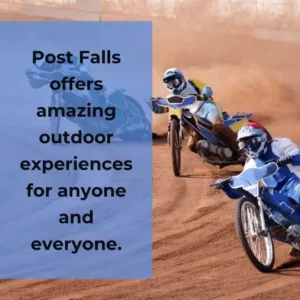 Post Falls offers amazing outdoor experiences for anyone and everyone.