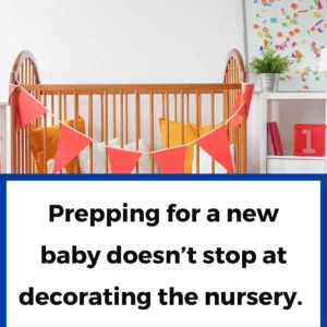 Prepping for a new baby doesn’t stop at decorating the nursery.