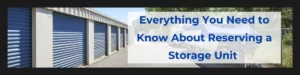 Everything You Need to Know About Reserving a Storage Unit