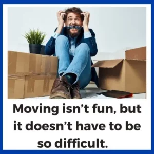 Moving isn’t fun, but it doesn’t have to be so difficult.
