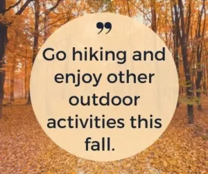 Go hiking and enjoy other outdoor activities this fall.