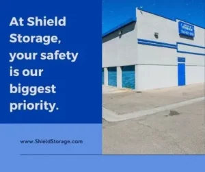 At Shield Storage, your safety is our biggest priority.