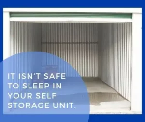 It isn’t safe to sleep in your self storage unit.
