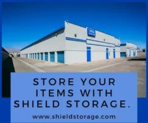 Store your items with Shield Storage.