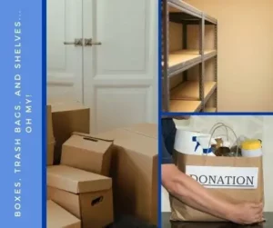Boxes, trash bags, and shelves... Oh my!